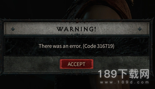 暗黑破坏神4报错Code316719怎么办教程 暗黑破坏神4报错Code316719解决办法